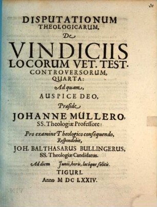 Disp. theol. de vindiciis locorum V. T. controversorum quarta