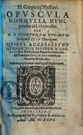 Gregorii Nyss. Opuscula nonnulla : quibus accesserunt quaedam alia eiusdem D. Gregorii ex biblioth. Bavarica