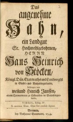 Das angenehme Hahn, ein Landgut Sr. Hochwohlgebohrnen, Herrn Hans Heinrich von Stöcken, Königl. Dän. Etatsraths und Landvogts in Stadt- und Butjadingerlande