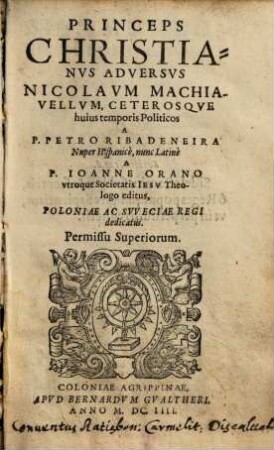 Princeps Christianvs : Adversvs Nicolavm Machiavellvm, Ceterosqve huius temporis politicos
