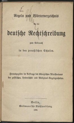 Regeln und Wörterverzeichnis für die deutsche Rechtsschreibung zum Gebrauch in den preußischen Schulen