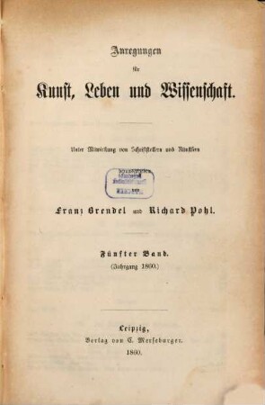 Anregungen für Kunst, Leben und Wissenschaft : unter Mitwirkung von Schriftstellern und Künstlern hrsg. 5. 1860