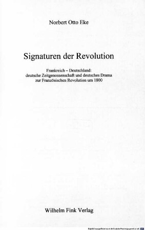Signaturen der Revolution : Frankreich - Deutschland: deutsche Zeitgenossenschaft und deutsches Drama zur Französischen Revolution um 1800