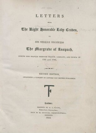 Letters From The Right Honorable Lady Craven, To His Serene Highness The Margrave of Anspach, During Her Travels Through France, Germany, And Russia In 1785 And 1786