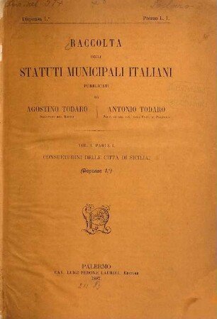 Raccolta degli Statuti Municipali Italiani, 1,1. Consuetudini delle città di Sicilia : [Panhormi] ; [Messanae] ; [Catinae] ; [Syracusarum] ; [Drepani] ; [Agrigenti] ; [Neti] ; [Castri Ioannis] ; [Saccae] ; [Corilionis] ; [Pactarum] ; [Calatagironis] ; [Plateae] ; [Thermarum]