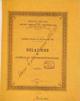 Relazione del Consiglio d'Amministrazione : Società Italiana per le strade ferrate del Mediterraneo. ... Assemblea generale del 25 Novembre 1892