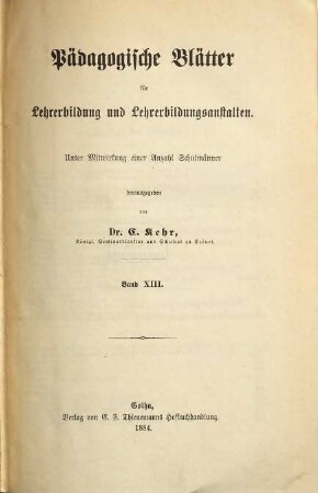 Pädagogische Blätter für Lehrerbildung und Lehrerbildungsanstalten. 13. 1884