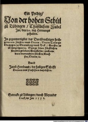 Ein Predig von der hohen Schul zu Tübingen christlichem Jubel Jar, den 20. Tag Hornungs gehalten : in Gegenwertigkeit ... Ludwigs Hertzogen zu Wirtemberg unnd Teck Graffen zu Mümpelgart ... sampt seiner ... Gemähelin