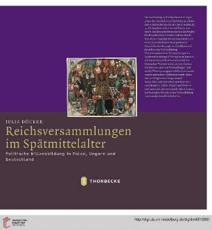 Band 37: Mittelalter-Forschungen: Reichsversammlungen im Spätmittelalter : politische Willensbildung in Polen, Ungarn und Deutschland