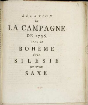 Relation De La Campagne De 1756., Tant En Bohéme Qu'En Silesie Et Qu'En Saxe