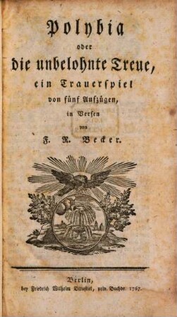 Polybia oder die unbelohnte Treue : ein Trauerspiel von fünf Aufzügen, in Versen