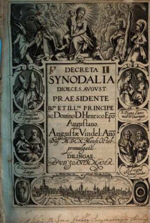 Decreta Synodalia Dioeces. Avgvst. : Praesidente Rmo. Et Illmo. Principe ac Domino D. Henrico Episcopo Augustano, Augustae Anno Domini M.D.CX. Mense Octobri Promulgata
