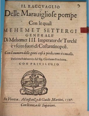 Il ragguaglio delle maravigliose pompe, con le quali Mehemet Settergi, generale di Mehemet III. imperator de'Turchi, è uscito fuori di Costantinopoli