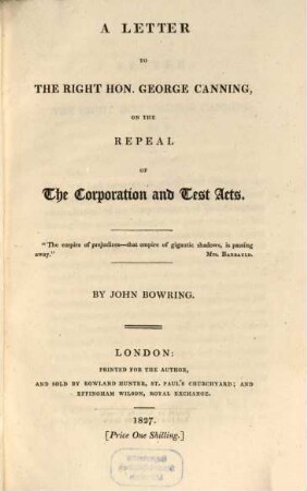 A letter to the right hon. George Canning, on the repeal of the corporation and test acts