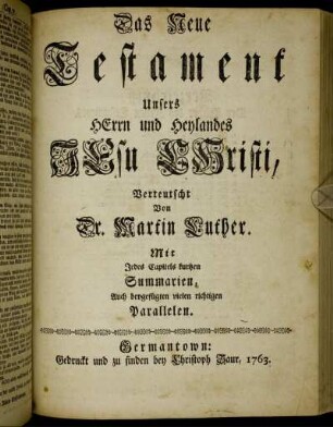 Das Neue Testament Unsers Herrn und Heylandes Jesu Christi, Verteutscht Von Dr. Martin Luther : Mit Jedes Capitels kurtzen Summarien, Auch beygefügten vielen richtigen Parallelen