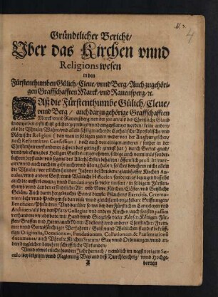 Gründtlicher Bericht/ Uber das Kirchen unnd Religionswesen in den Fürstenthumben Gülich/ Cleve/ unnd Berg/ Auch zugehörigen Graffschafften Marck/ und Rauensperg/ [et]c.