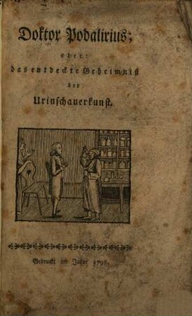 Doktor Podalirius; oder: das entdeckte Geheimniß der Urinschauerkunst
