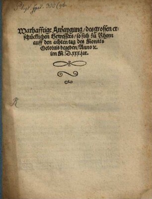 Warhafftige Anzaygung, des grossen erschröcklichen Gewessers, so sich zu Rhom auff den achten tag des Monats Octobris begeben, Anno rc. im M.D.XXX. jar