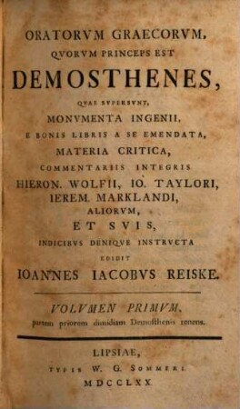 Demosthenes : Quae supersunt, Monumenta Ingenii, E Bonis Libris A Se Emendata, Materia Critica,. 1, Partem priorem dimidiam Demosthenis tenens