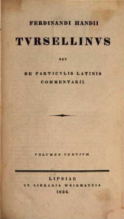 Ferdinandi Handii Tursellinus seu de particulis Latinis commentarii. 3