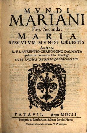 Mvndi Mariani Pars ... : In Tres Partes Distinctvs, Archetypvm, Caelestem, Et Svblvnarem Repraesentans. 2, Maria Speculum Mundi Caelestis