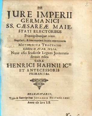 De Iure Imperii Germanici SS. Caesareae Maiestati Electoribus Principibusque viris singulari, & hoc maxime seculo controverso Methodica Tractatio : Exhibita in Acad. Iulia