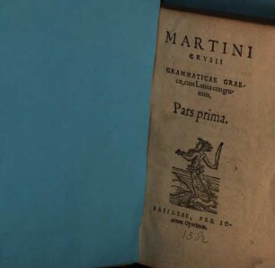 Martini Crvsii grammaticae graecae, cum latina congruentis, pars ..., 1. Pars prima