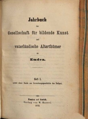 Jahrbuch der Gesellschaft für Bildende Kunst und Vaterländische Altertümer zu Emden. [1,]1. 1872