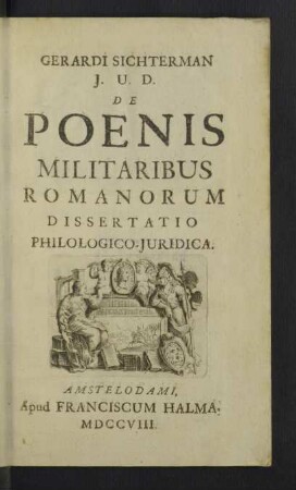 Gerardi Sichterman J. U. D. De Poenis Militaribus Romanorum Dissertatio Philologico-Juridica