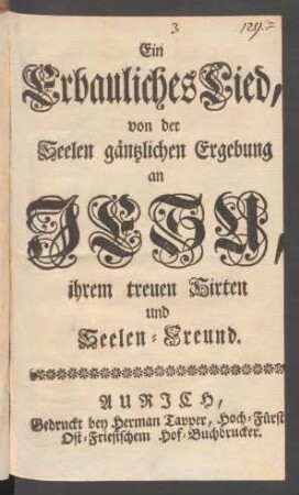 Ein Erbauliches Lied, von der Seelen gäntzlichen Ergebung an Jesu, ihrem treuen Hirten und Seelen-Freund