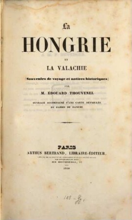 La Hongrie et la Valachie : Souvenirs de voyage et notices historiques ; Ouvrage accompagné d'une carte détaillée du bassin du Danube