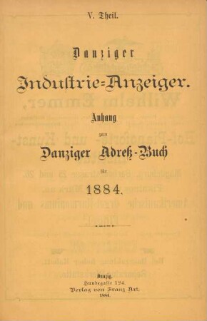 V. Theil. Danziger Industrie-Anzeiger. Anhang zum Danziger Adreß-Buch für 1884