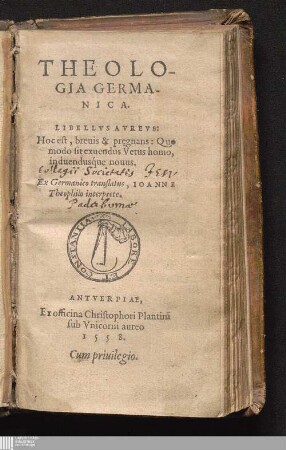 Theologia Germanica : Libellvs Avreus: Hoc est, breuis & pr[a]egnans: Quo modo sit exuendus Vetus homo, induendusque nouus