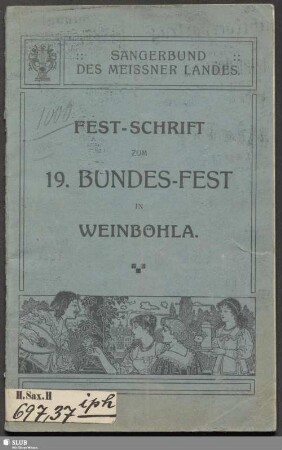 Fest-Schrift zum 19. Bundes-Fest des Sängerbundes des Meißner Landes in Weinböhla : am 12., 13. und 14. Juni 1909