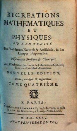 Recreations Mathematiques Et Physiques : Qui Contiennent Plusieurs Problêmes d'Arithmétique, de Géometrie, de Musique, d'Optique, de Gnomonique, de Pyrotechnie, & de Physique. Avec un Traité des Horloges Elementaires, 4