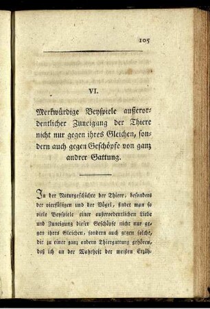VI. Merkwürdige Beyspiele außerordentlicher Zuneigung der Thiere nicht nur gegen ihres Gleichen, sondern auch gegen Geschöpfe von ganz andrer Gattung.