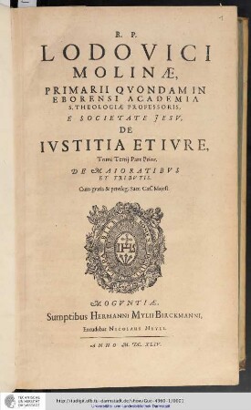 R.P. Lodovici Molinae E Societate Jesu, Primarii quondam, in Eborensi Academia Theologiae Professoris, De Iustitia Et Iure : Opus In Sex Tomos Divisum; Omnia cum Summariis & Indicibus Disputationum Locrum S. Scripturae; & rerum memorabilium copiosis