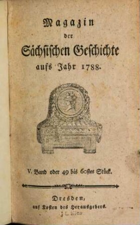 Magazin der sächsischen Geschichte : aufs Jahr .... 5, 5 = Stück 49/60. 1788