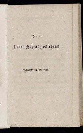 Dem Herrn Hofrath Wieland ehrfurchtsvoll gewidmet.