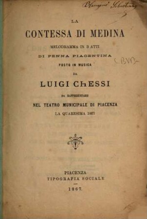 La contessa di Medina : melodramma in 3 atti ; da rappresentarsi nel Teatro Municipale di Piacenza la quaresima 1867