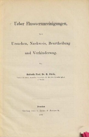 Ueber Flussverunreinigungen, deren Ursachen, Nachweis, Beurtheilung und Verhinderung