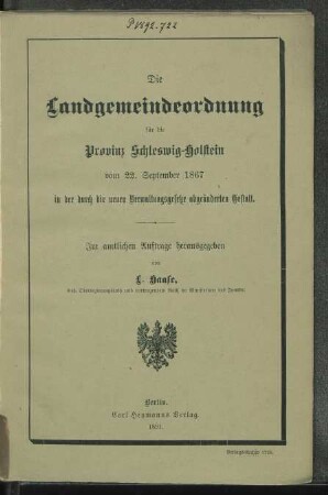 Die Landgemeindeordnung für die Provinz Schleswig-Holstein vom 22. September 1867 in der durch die neuen Verwaltungsgesetze abgeänderten Gestalt