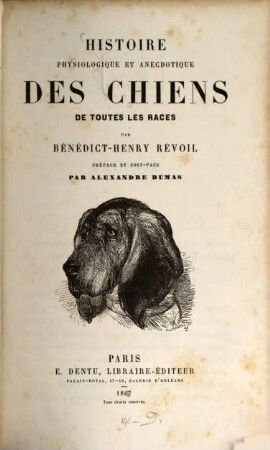 Histoire physiologique et anecdotique des chiens de toutes les races par Bénédict-Henry Révoil : Préface et post-face par Alexander Dumas