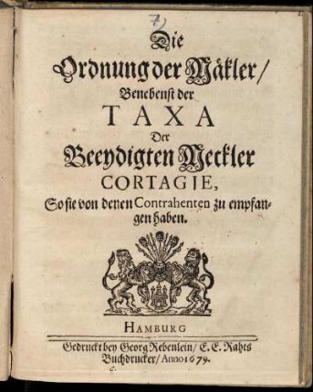 Die Ordnung der Mäkler/ Benebenst der Taxa Der Beeydigten Meckler Cortagie, So sie von denen Contrahenten zu empfangen haben