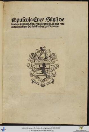 Opuscula Enee Siluii de duobus amantib[us]. Et de remedio amoris. cu[m] ep[isto]la retractatoria eiusdem Pij secu[n]di. ad quenda[m] Karolum