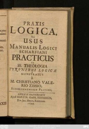 Praxis Logica, Seu Usus Manualis Logici Scharfiani Practicus In SS. Theologia Tyronibus Logicae Monstratus
