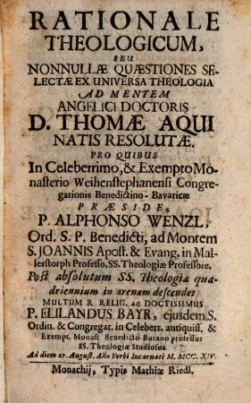 Rationale Theologicum : Seu Nonnullae Quaestiones Selectae Ex Universa Theologia Ad Mentem Angelici Doctoris D. Thomae Aquinatis Resolutae ...