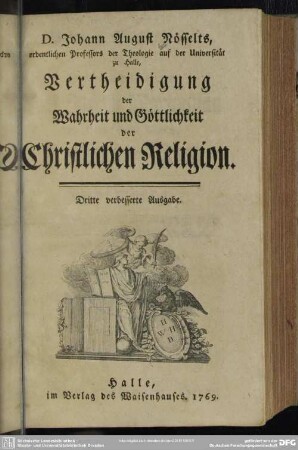 D. Johann August Nösselts, ordentlichen Professors der Theologie auf der Universität zu Halle, Vertheidigung der Wahrheit und Göttlichkeit der Christlichen Religion