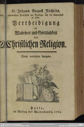 D. Johann August Nösselts, ordentlichen Professors der Theologie auf der Universität zu Halle, Vertheidigung der Wahrheit und Göttlichkeit der Christlichen Religion