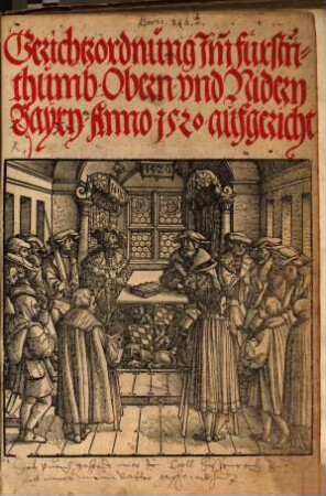 Gerichtzordnung Im[m] fürstnthumb Obern vnd Nidern Bayrn : Anno 1520 aufgericht ; [zu Münch[e]n an sannd Joergen tag, des jars alls man zallte ... Fünffzehenhundert vnd jm[m] zwaintzigisten.]
